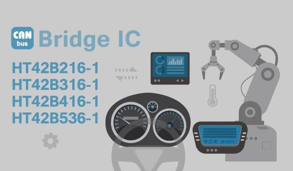 HOLTEK新推出HT42B216-1/316-1/416-1/536-1 CAN Bridge IC